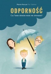 Okładka książki Odporność. Czy Twoje dziecko może nie chorować? Marcin Korczyk