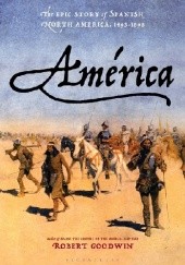 Okładka książki América: The Epic Story of Spanish North America, 1493-1898 Robert Goodwin