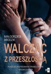 Okładka książki Walcząc z przeszłością Małgorzata Brodzik