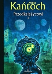 Okładka książki Przedksiężycowi, tom 2 Anna Kańtoch