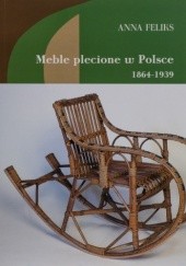 Okładka książki Meble plecione w Polsce 1864-1939 Anna Feliks