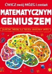 Okładka książki Ćwicz swój mózg i zostań matematycznym geniuszem Mike Goldsmith