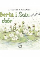 Okładka książki Berta i Żabi chór Luc Foccroulle, Annick Masson