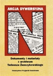 Okładka książki Akcja dywersyjna N. Dokumenty i materiały z archiwum Tadeusza Żenczykowskiego Grzegorz Mazur