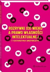 Okładka książki Rozrywki XXI wieku a prawo własności intelektualnej Katarzyna Grzybczyk