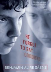 Okładka książki He Forgot To Say Goodbye Benjamin Alire Sáenz