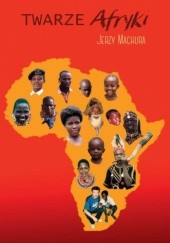 Okładka książki Twarze Afryki Jerzy Machura