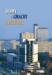 Okładka książki Domy i gmachy Katowic Michał Bulsa, Grzegorz Grzegorek