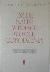 Okładka książki Dzieje nauki w Polsce w epoce odrodzenia Henryk Barycz
