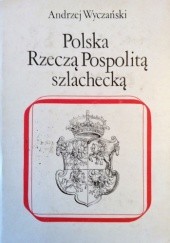 Okładka książki Polska Rzeczą Pospolitą Szlachecką Andrzej Wyczański