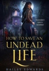 Okładka książki How to Save an Undead Life Hailey Edwards
