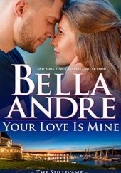 Okładka książki Your Love is Mine Bella Andre