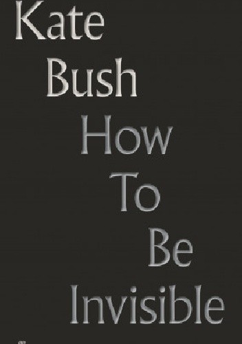 Okładka książki How To Be Invisible Kate Bush, David Mitchell