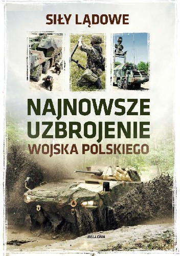 Okładka książki Najnowsze uzbrojenie Wojska Polskiego. Siły lądowe Przemysław Kupidura, praca zbiorowa