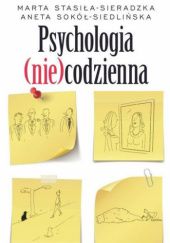 Okładka książki Psychologia (nie)codzienna Aneta Sokół-Siedlińska, Marta Stasiła-Sieradzka