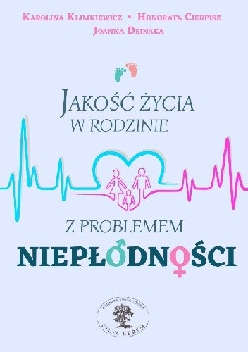 Okładka książki Jakość życia w rodzinie z problemem niepłodności Honorata Cierpisz, Joanna Dejnaka, Karolina Klimkiewicz