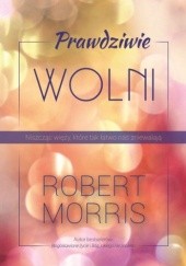 Okładka książki Prawdziwie wolni Robert Morris