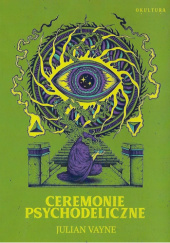Okładka książki Ceremonie psychodeliczne Julian Vayne