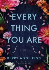 Okładka książki Every Thing You Are Kerry Anne King