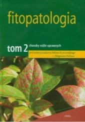 Okładka książki Fitopatologia Tom 2 Choroby roślin uprawnych Selim Kryczyński, Zbigniew Weber