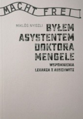 Okładka książki Byłem asystentem doktora Mengele. Wspomnienia lekarza z Auschwitz Miklós Nyiszli