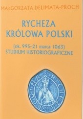 Okładka książki Rycheza Królowa Polski (ok. 995 – 21 marca 1063) Studium historiograficzne