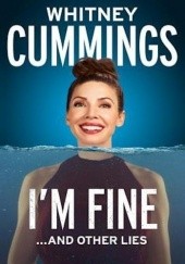 Okładka książki I'm Fine...and Other Lies Whitney Cummings