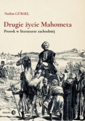 Okładka książki Drugie życie Mahometa. Prorok w literaturze zachodniej Nedim Gürsel