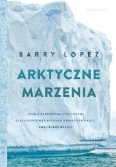 Okładka książki Arktyczne marzenia Barry Lopez
