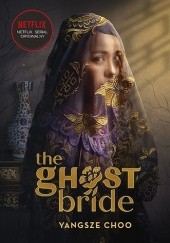 Okładka książki The Ghost Bride. Narzeczona ducha Yangsze Choo