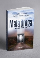 Okładka książki Mała Droga. Twoja szansa na nowe życie Kamil Dąbrowski, Paulina Jurczykowska