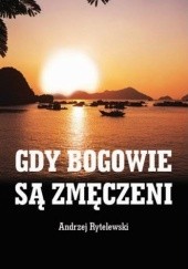 Okładka książki Gdy bogowie są zmęczeni Andrzej Rytelewski