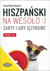Okładka książki Hiszpański na wesoło ;-). Żarty i gry językowe Anna Wawrykowicz