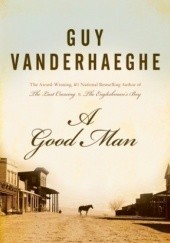Okładka książki A Good Man Guy Vanderhaeghe