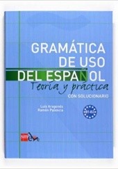Okładka książki Gramática de uso del Español. B1-B2: Teoría y práctica con solucionario Luis Aragonés Fernández, Ramón Palencia del Burgo