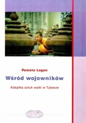 Okładka książki Wśród wojowników. Adeptka sztuk walki w Tybecie Pamela Logan