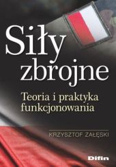 Okładka książki Siły zbrojne. Teoria i praktyka funkcjonowania Krzysztof Załęski