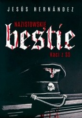 Okładka książki Nazistowskie Bestie. Kaci z SS Jesus Hernandez
