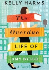 Okładka książki The Overdue Life of Amy Byler Kelly Harms