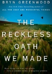 Okładka książki The Reckless Oath We Made Bryn Greenwood