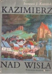 Kazimierz nad Wisłą. Miasto i ludzie