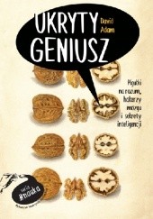 Okładka książki Ukryty geniusz. Pigułki na rozum, hakerzy mózgu i sekrety inteligencji David Adam