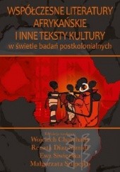 Współczesne literatury afrykańskie i inne teksty kultury w świetle badań postkolonialnych