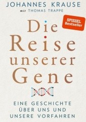 Okładka książki Die Reise unserer Gene. Eine Geschichte über uns und unsere Vorfahren Johannes Krause, Thomas Trappe