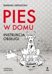 Okładka książki Pies w domu. Instrukcja obsługi Barbara Sieradzan