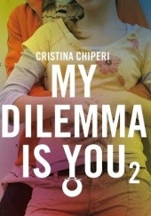 Okładka książki My dilemma is you 2 Cristina Chiperi