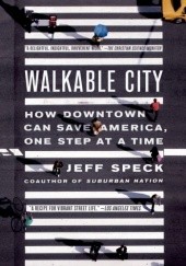 Okładka książki Walkable City. How Downtown Can Save America, One Step at a Time Jeff Speck