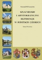 Okładka książki Szlacheckie i arystokratyczne rezydencje w Sudetach czeskich. Sudety Wschodnie