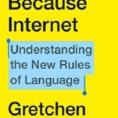Okładka książki Because Internet: Understanding the New Rules of Language Gretchen McCulloch