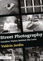 Okładka książki Street Photography: Creative Vision Behind the Lens Valérie Jardin